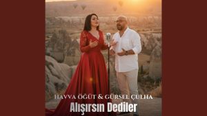 Alışırsın Dediler Şarkı Sözleri – Gürsel Çulha Havva Öğüt