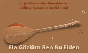 Türkü Sözleri... 11 Ela Gozlum Ben Bu Elden