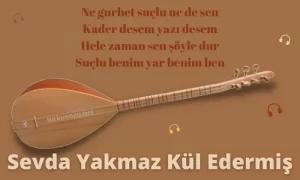 Türkü Sözleri... 24 Sevda Yakmaz Kul Edermis