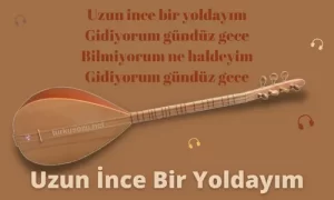 Türkü Sözleri... 25 Uzun Ince Bir Yoldayim