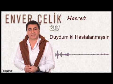 Enver Çelik – Duydum ki Hastalanmışsın Sözleri