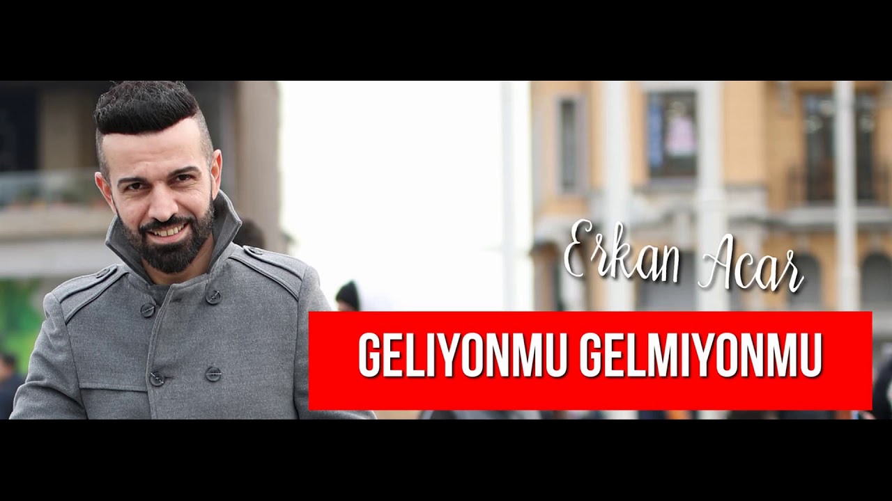 Erkan Acar – Geliyon Mu Gelmiyon Mu Şarkı Sözleri