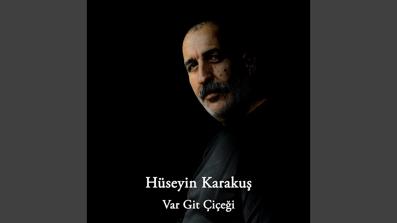 Hüseyin Karakuş – Var Git Çiçeği Şarkı Sözleri