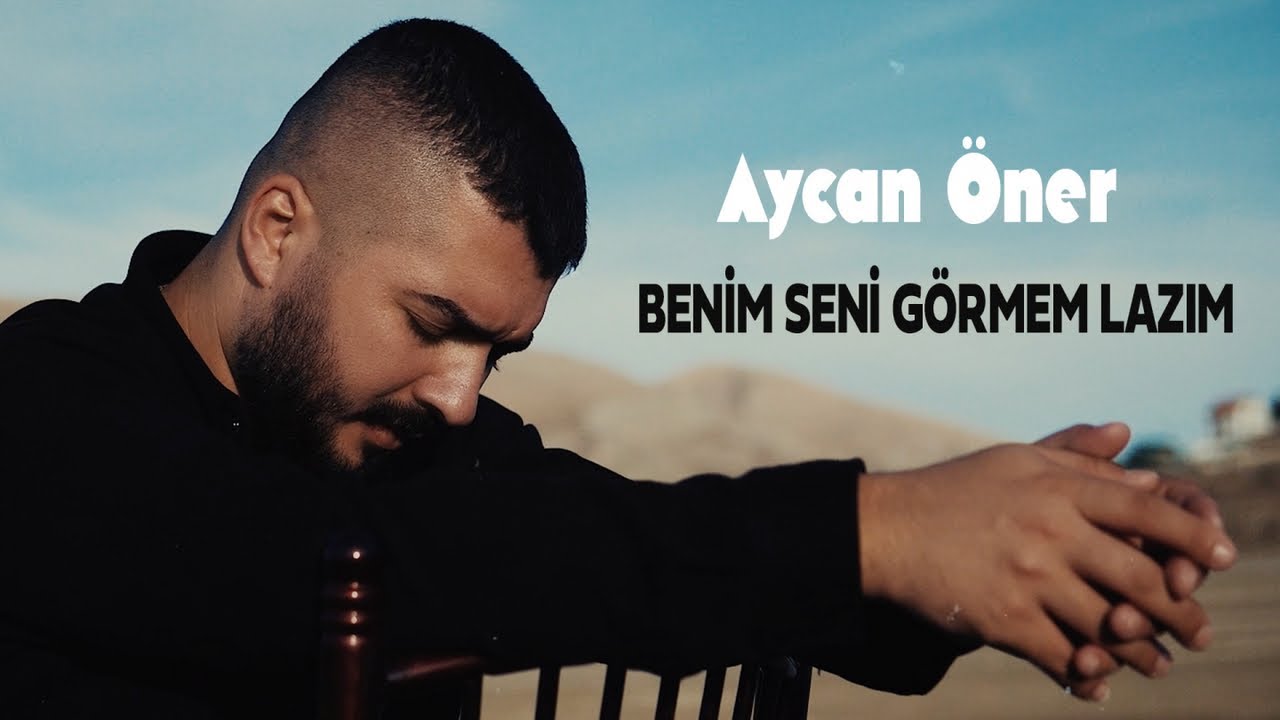 Aycan Öner – Benim Seni Görmem Lazım Şarkı Sözleri