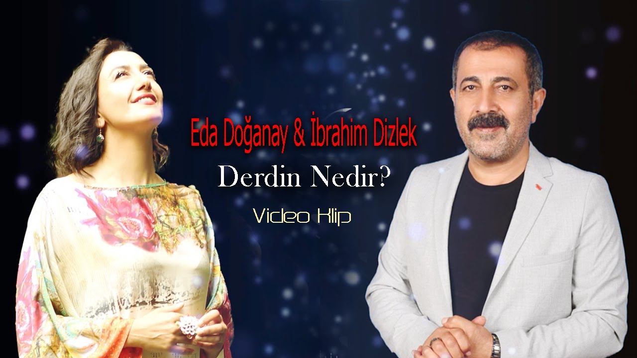 Eda Doğanay – İbrahim Dizlek – Derdin Nedir Şarkı Sözleri