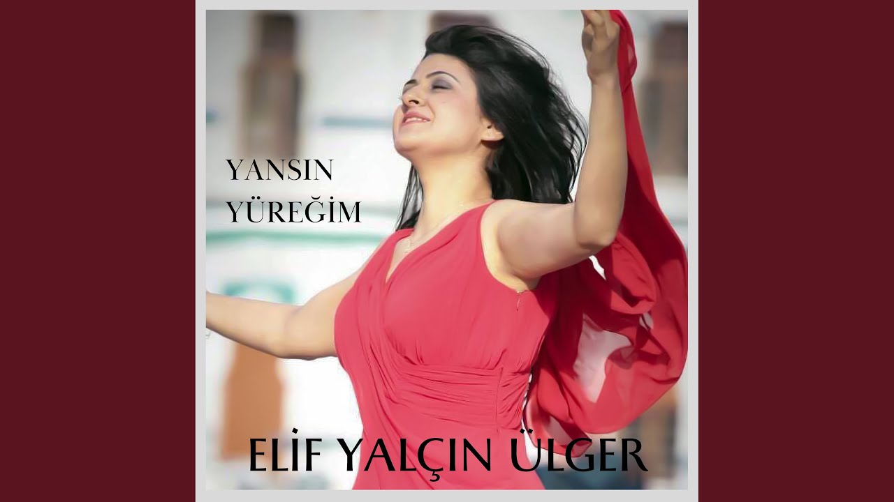 Elif Yalçın Ülger – Yansın Yüreğim Türkü Sözleri