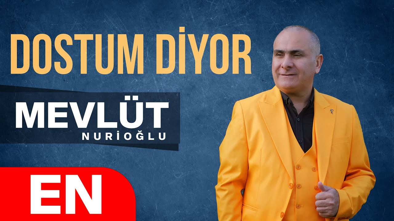 Mevlüt Nurioğlu – Dostum Diyor Şarkı Sözleri