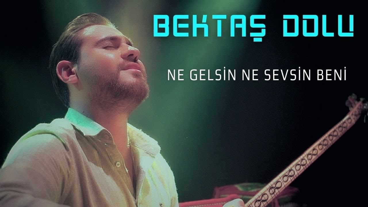 Bektaş Dolu – Ne Gelsin Ne Sevsin Beni Türkü Sözleri