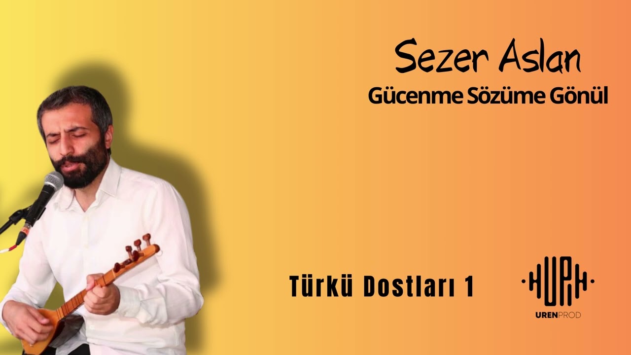 Sezer Aslan – Gücenme Sözüme Gönül Türkü Sözleri