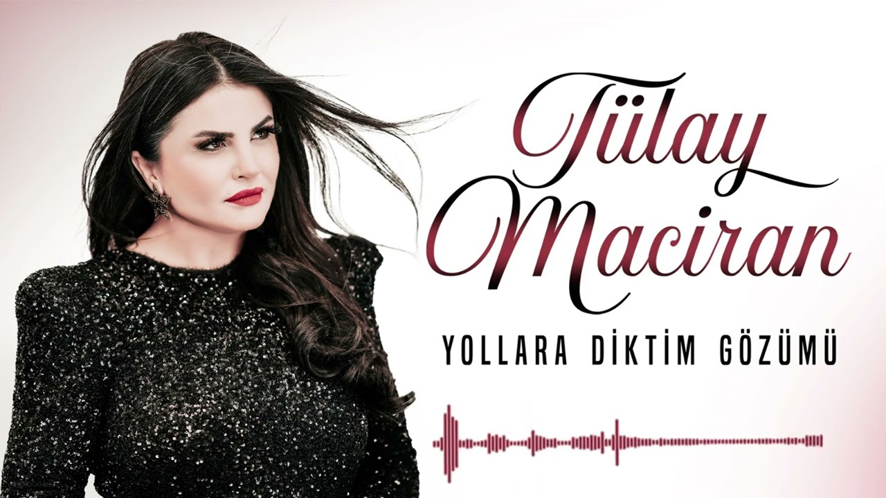 Tülay Maciran – Yollara Diktim Gözümü Şarkı Sözleri