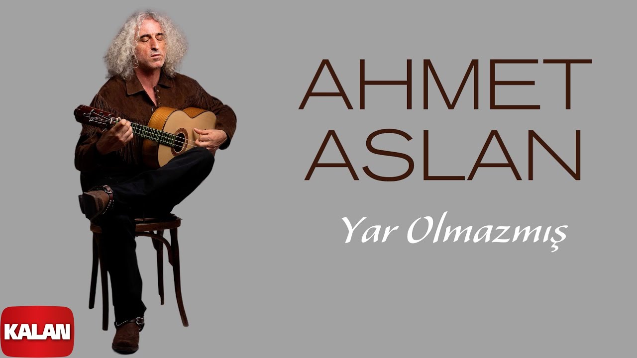 Ahmet Aslan – Yar Olmazmış Türkü Sözleri