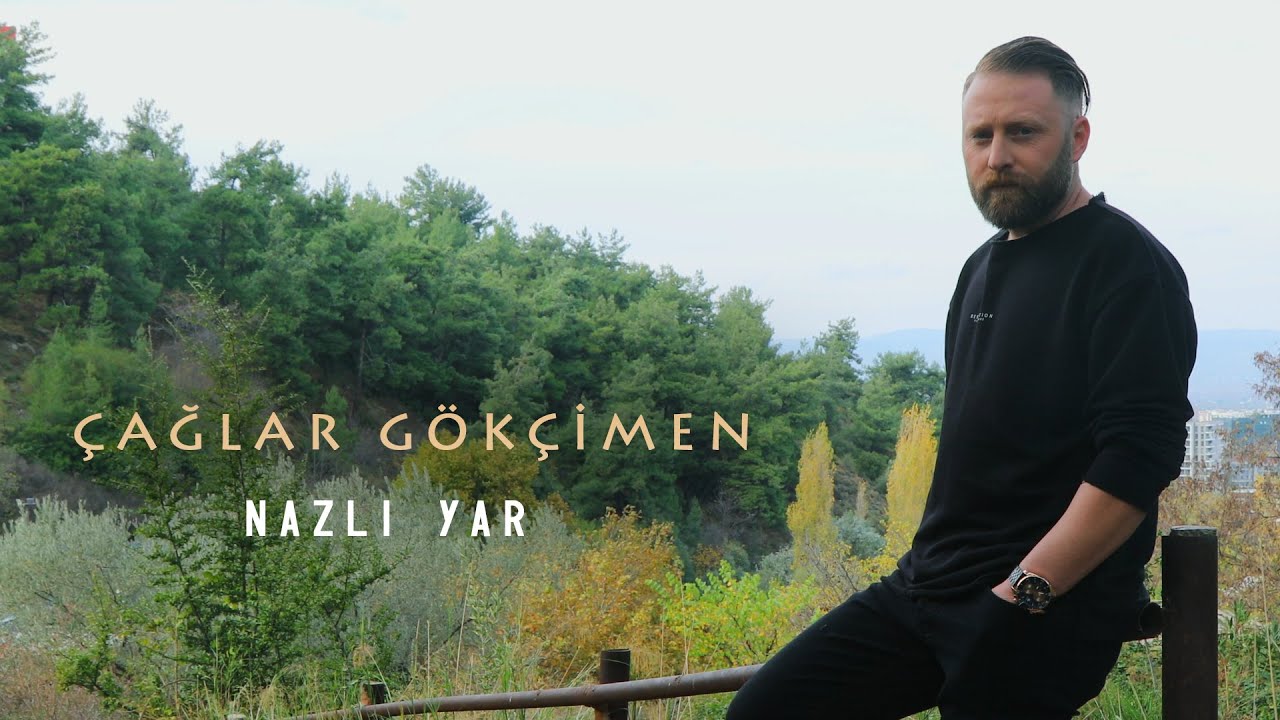 Çağlar Gökçimen – Nazlı Yar Türkü Sözleri