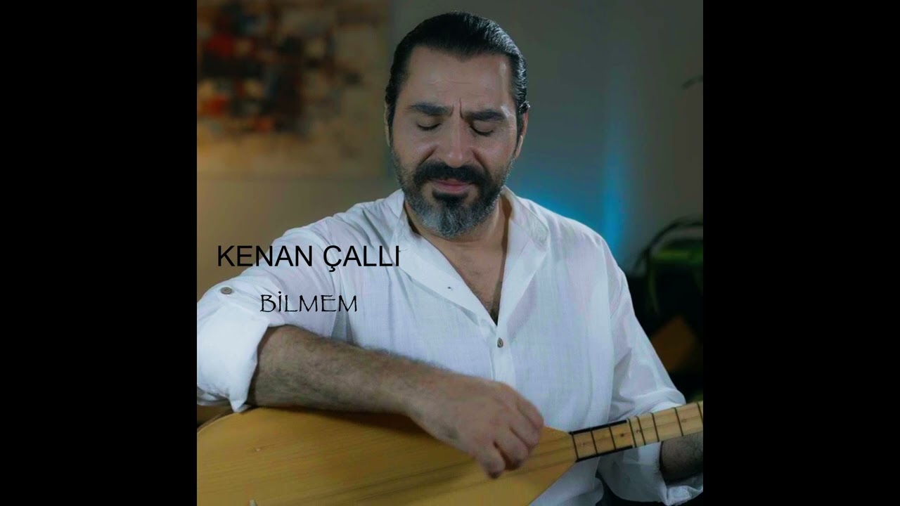 Kenan Çallı – Bilmem Türkü Sözleri
