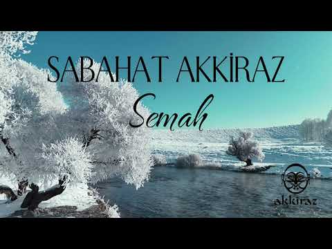 Semah Sözleri – Sabahat Akkiraz