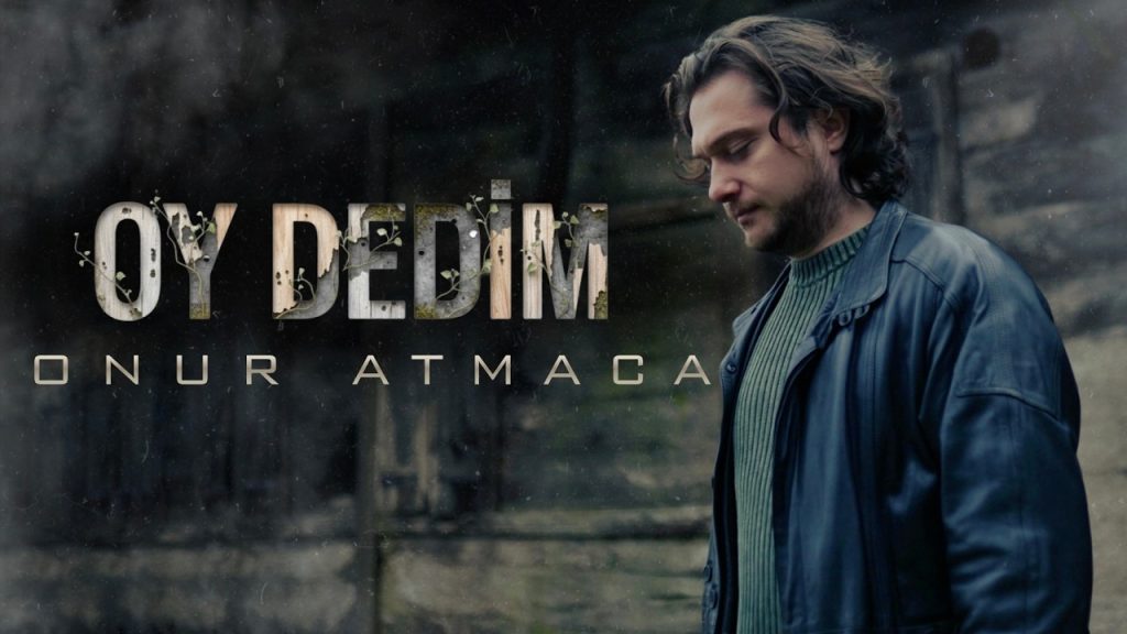 Oy Dedim Şarkı Sözleri – Onur Atmaca