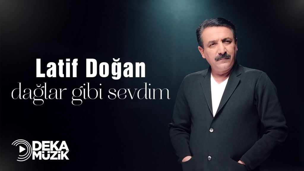 Dağlar Gibi Sevdim Şarkı Sözleri – Latif Doğan