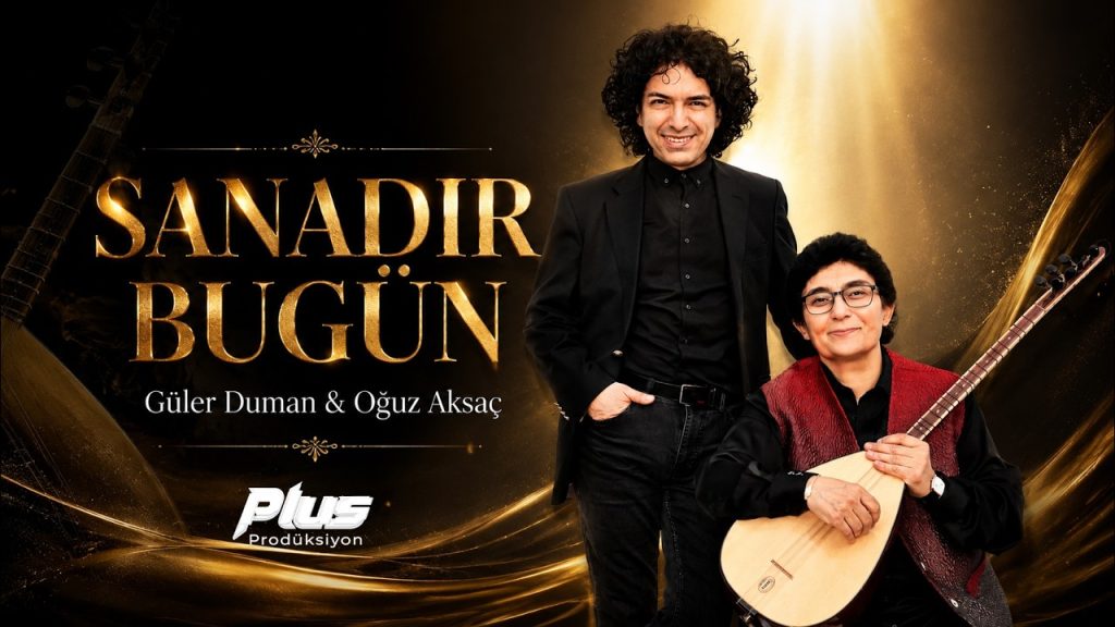 Sanadır Bugün Şarkı Sözleri – Güler Duman & Oğuz Aksaç