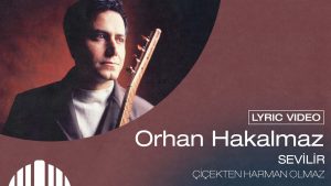 Çiçekten Harman Olmaz Türkü Sözleri – Orhan Hakalmaz