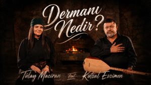 Dermanı Nedir Türkü Sözleri – Tülay Maciran Kutsal Evcimen