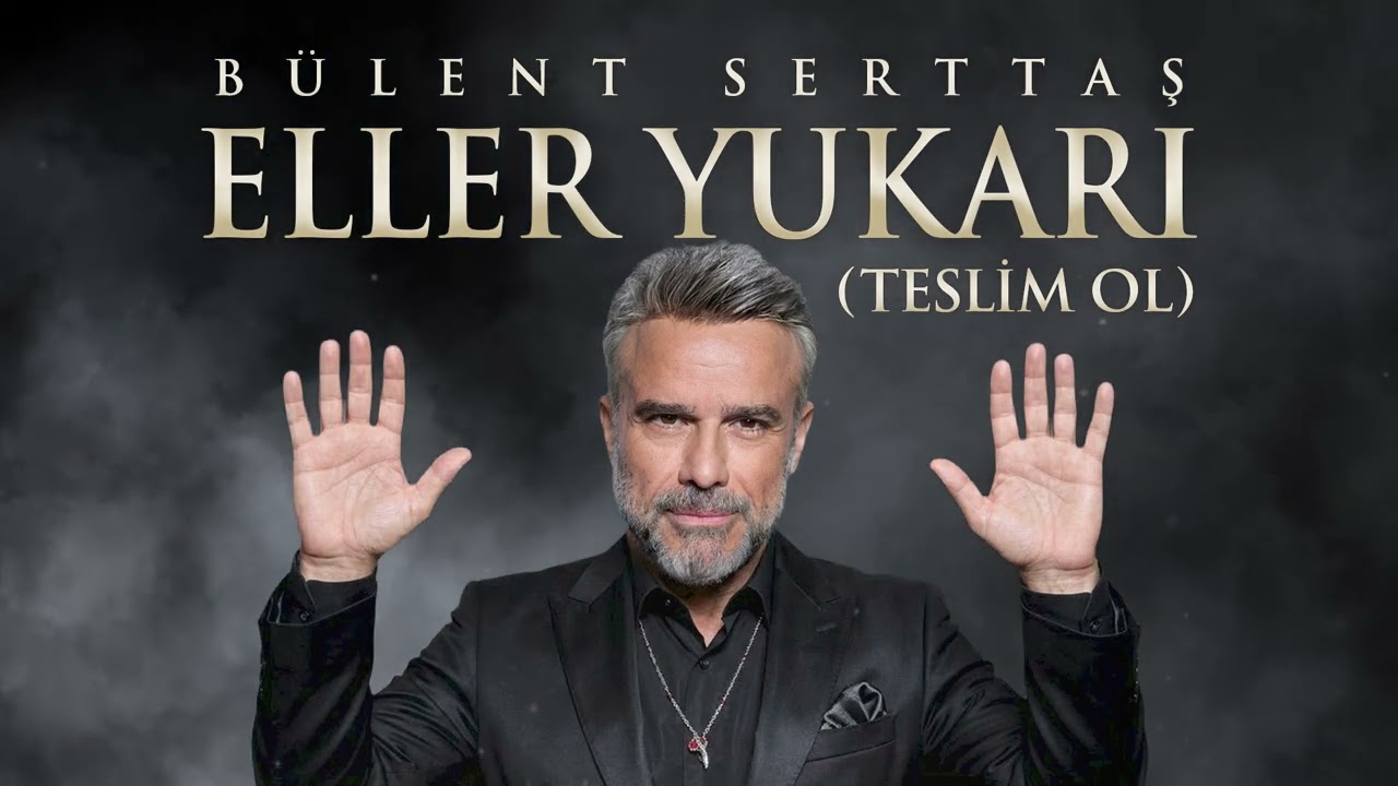 Eller Yukarı Teslim Ol Şarkı Sözleri – Bülent Serttaş