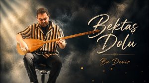Bu Devir Türkü Sözleri – Bektaş Dolu
