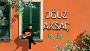 Gör Beni Şarkı Sözleri – Oğuz Aksaç