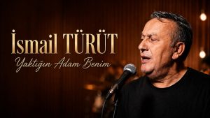 Yaktığın Adam Benim Şarkı Sözleri – İsmail Türüt