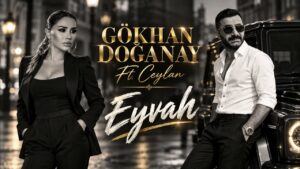 Eyvah Şarkı Sözleri – Gökhan Doğanay Ft. Ceylan