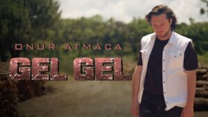 Gel Gel Şarkı Sözleri – Onur Atmaca