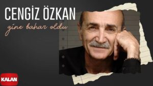 Gine Bahar Oldu Şarkı Sözleri Şarkı Sözleri