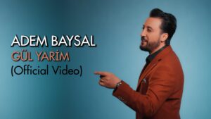Gül Yarim Şarkı Sözleri – Adem Baysal