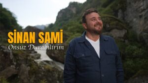 Onsuz Durabilirim Şarkı Sözleri – Sinan Sami
